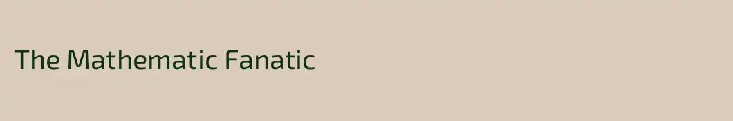 The Mathematic Fanatic